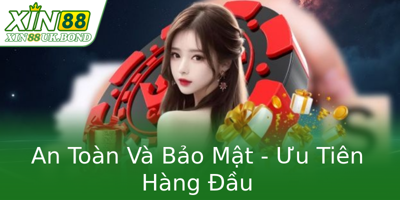An Toàn Và Bảo Mật - Ưu Tiên Hàng Đầu An Toàn Và Bảo Mật - Ưu Tiên Hàng Đầu