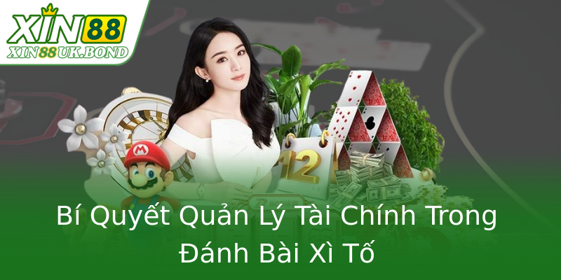 Bí Quyết Quản Lý Tài Chính Trong Đánh Bài Xì Tố Bí Quyết Quản Lý Tài Chính Trong Đánh Bài Xì Tố