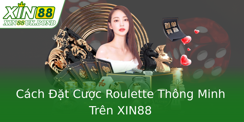 Cách Đặt Cược Roulette Thông Minh Trên XIN88 Cách Đặt Cược Roulette Thông Minh Trên XIN88
