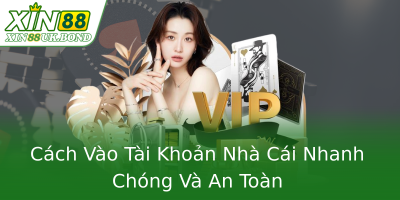 Cách Vào Tài Khoản Nhà Cái Nhanh Chóng Và An Toàn Cách Vào Tài Khoản Nhà Cái Nhanh Chóng Và An Toàn