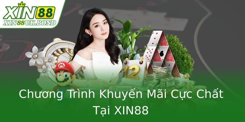 Chương Trình Khuyến Mãi Cực Chất Tại XIN88 Chương Trình Khuyến Mãi Cực Chất Tại XIN88