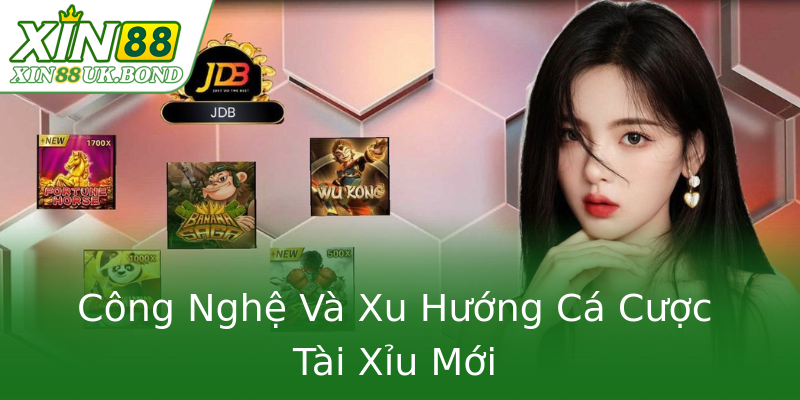 Công Nghệ Và Xu Hướng Cá Cược Tài Xỉu Mới Công Nghệ Và Xu Hướng Cá Cược Tài Xỉu Mới