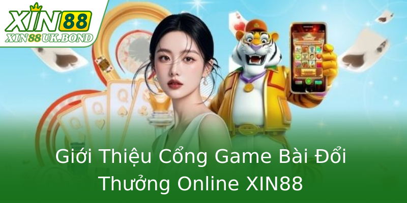 Giới Thiệu Cổng Game Bài Đổi Thưởng Online XIN88