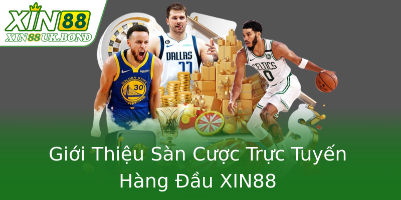 Giới Thiệu Sàn Cược Trực Tuyến Hàng Đầu XIN88 Giới Thiệu Sàn Cược Trực Tuyến Hàng Đầu XIN88