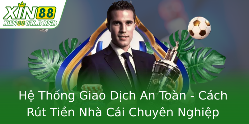 Hệ Thống Giao Dịch An Toàn - Cách Rút Tiền Nhà Cái Chuyên Nghiệp
