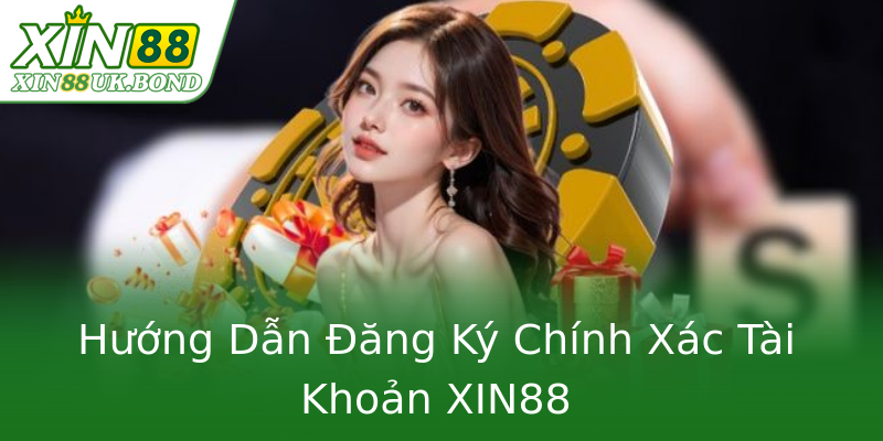 Hướng Dẫn Đăng Ký Chính Xác Tài Khoản XIN88 Hướng Dẫn Đăng Ký Chính Xác Tài Khoản XIN88