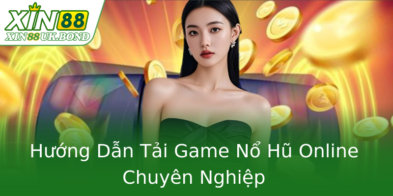 Hướng Dẫn Tải Game Nổ Hũ Online Chuyên Nghiệp Hướng Dẫn Tải Game Nổ Hũ Online Chuyên Nghiệp