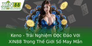 Keno - Trải Nghiệm Độc Đáo Với XIN88 Trong Thế Giới Số May Mắn Online 3 Keno Trai Nghiem Oc Ao Voi Xin88 Trong The Gioi So May Man Online