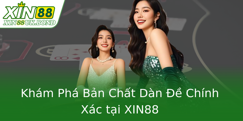 Khám Phá Bản Chất Dàn Đề Chính Xác tại XIN88 Khám Phá Bản Chất Dàn Đề Chính Xác tại XIN88