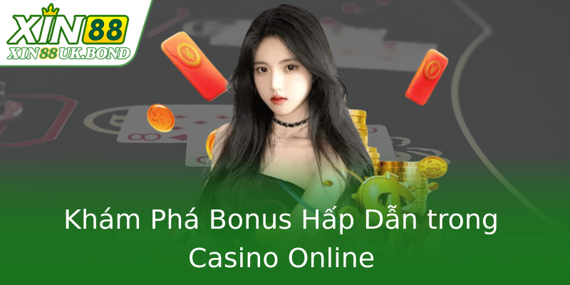 Khám Phá Bonus Hấp Dẫn trong Casino Online Khám Phá Bonus Hấp Dẫn trong Casino Online