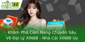 Khám Phá Cẩm Nang Chuyên Sâu Về Đại Lý XIN88 - Nhà Cái XIN88 Uy Tín & Đa Dạng 9 Kham Pha Cam Nang Chuyen Sau Ve Ai Ly Xin88 Nha Cai Xin88 Uy Tin A Dang