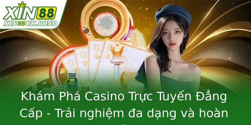 Khám Phá Casino Trực Tuyến Đẳng Cấp - Trải nghiệm đa dạng và hoàn hảo Khám Phá Casino Trực Tuyến Đẳng Cấp - Trải nghiệm đa dạng và hoàn hảo
