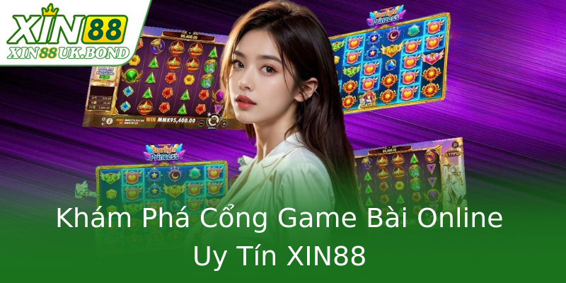 Khám Phá Cổng Game Bài Online Uy Tín XIN88 Khám Phá Cổng Game Bài Online Uy Tín XIN88
