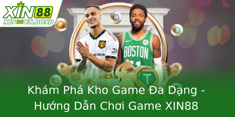 Khám Phá Kho Game Đa Dạng - Hướng Dẫn Chơi Game XIN88 Online