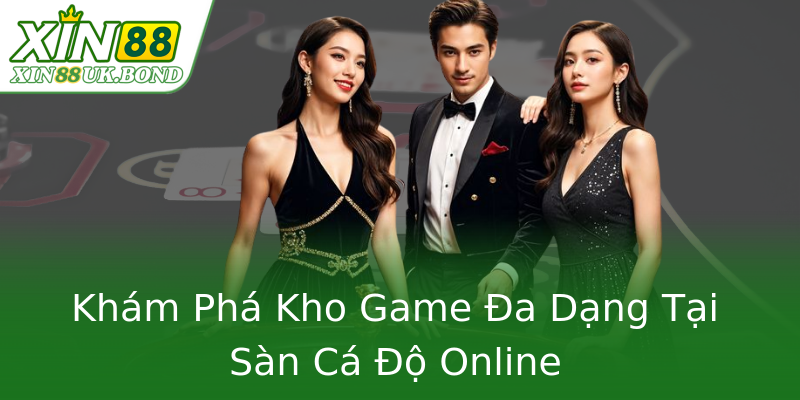 Khám Phá Kho Game Đa Dạng Tại Sàn Cá Độ Online Khám Phá Kho Game Đa Dạng Tại Sàn Cá Độ Online