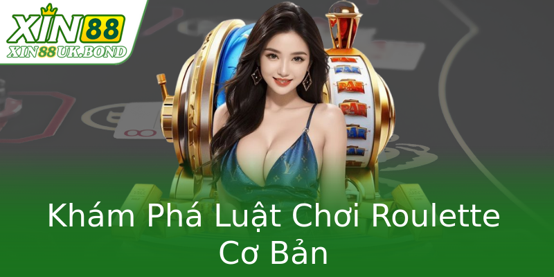 Khám Phá Luật Chơi Roulette Cơ Bản Khám Phá Luật Chơi Roulette Cơ Bản