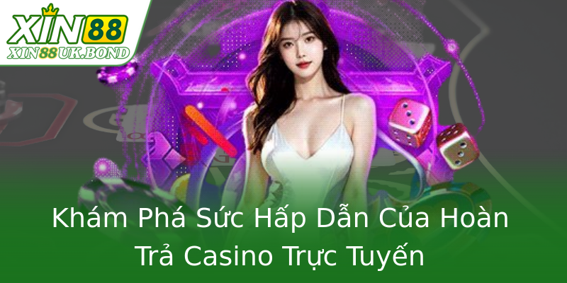 Khám Phá Sức Hấp Dẫn Của Hoàn Trả Casino Trực Tuyến Khám Phá Sức Hấp Dẫn Của Hoàn Trả Casino Trực Tuyến