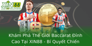 Khám Phá Thế Giới Baccarat Đỉnh Cao Tại XIN88 - Bí Quyết Chiến Thắng Trên Mọi Nền Tảng 1 Kham Pha The Gioi Baccarat Inh Cao Tai Xin88 Bi Quyet Chien Thang Tren Moi Nen Tang 1