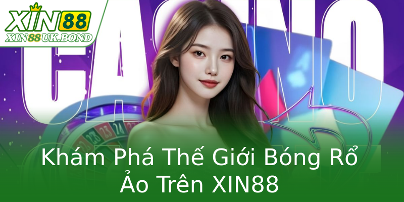 Khám Phá Thế Giới Bóng Rổ Ảo Trên XIN88 Khám Phá Thế Giới Bóng Rổ Ảo Trên XIN88