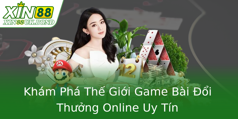 Khám Phá Thế Giới Game Bài Đổi Thưởng Online Uy Tín Khám Phá Thế Giới Game Bài Đổi Thưởng Online Uy Tín