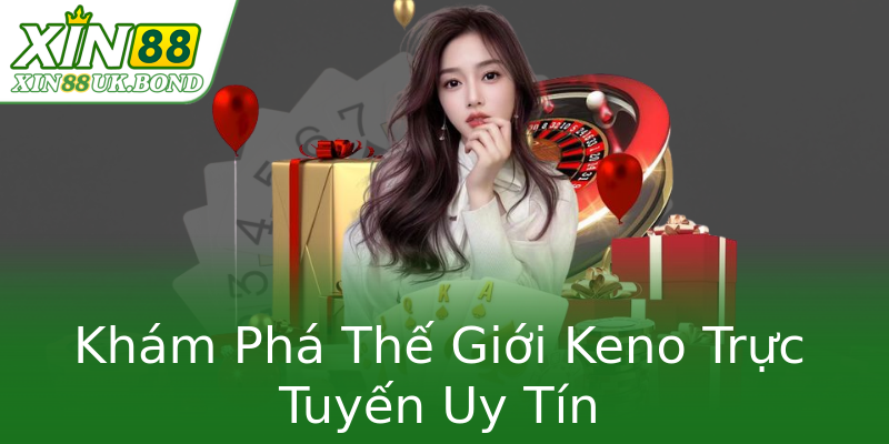 Khám Phá Thế Giới Keno Trực Tuyến Uy Tín Khám Phá Thế Giới Keno Trực Tuyến Uy Tín