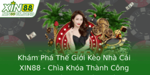 Khám Phá Thế Giới Kèo Nhà Cái XIN88 - Chìa Khóa Thành Công Trong Cá Cược Bóng Đá 5 Kham Pha The Gioi Keo Nha Cai Xin88 Chia Khoa Thanh Cong Trong Ca Cuoc Bong A