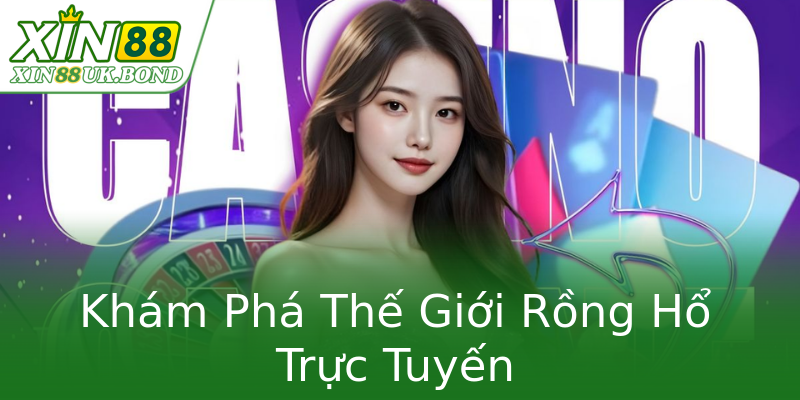 Khám Phá Thế Giới Rồng Hổ Trực Tuyến Khám Phá Thế Giới Rồng Hổ Trực Tuyến