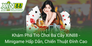 Kham Pha Tro Choi Ba Cay Xin88 Minigame Hap Dan Chien Thuat Dinh Cao0