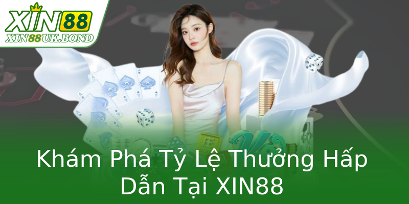 Khám Phá Tỷ Lệ Thưởng Hấp Dẫn Tại XIN88 Khám Phá Tỷ Lệ Thưởng Hấp Dẫn Tại XIN88