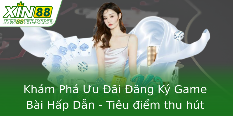 Khám Phá Ưu Đãi Đăng Ký Game Bài Hấp Dẫn - Tiêu điểm thu hút người chơi mới Khám Phá Ưu Đãi Đăng Ký Game Bài Hấp Dẫn - Tiêu điểm thu hút người chơi mới