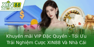 Khuyến mãi VIP Đặc Quyền - Tối Ưu Trải Nghiệm Cược XIN88 Và Nhà Cái Uy Tín 2 Khuyen Mai Vip Ac Quyen Toi Uu Trai Nghiem Cuoc Xin88 Va Nha Cai Uy Tin