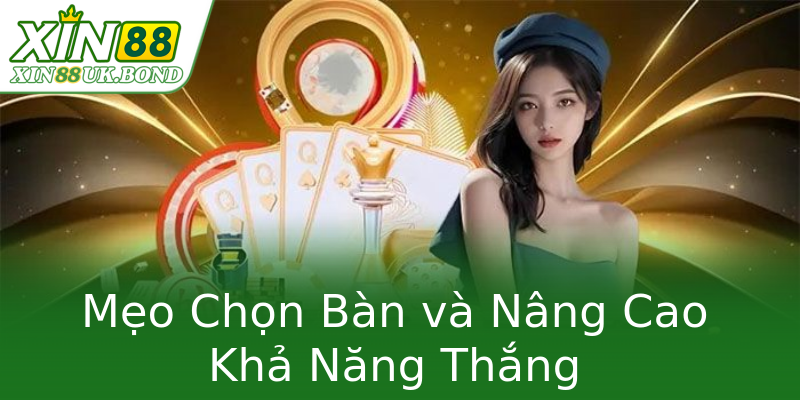 Mẹo Chọn Bàn và Nâng Cao Khả Năng Thắng Mẹo Chọn Bàn và Nâng Cao Khả Năng Thắng