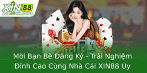 Mời Bạn Bè Đăng Ký - Trải Nghiệm Đỉnh Cao Cùng Nhà Cái XIN88 Uy Tín Nhất Việt Nam 5 Moi Ban Be Ang Ky Trai Nghiem Inh Cao Cung Nha Cai Xin88 Uy Tin Nhat Viet Nam