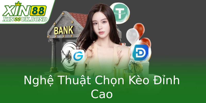 Nghệ Thuật Chọn Kèo Đỉnh Cao Nghệ Thuật Chọn Kèo Đỉnh Cao