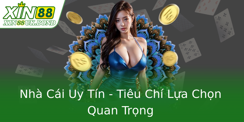 Nhà Cái Uy Tín - Tiêu Chí Lựa Chọn Quan Trọng Nhà Cái Uy Tín - Tiêu Chí Lựa Chọn Quan Trọng