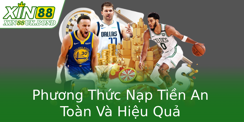 Phương Thức Nạp Tiền An Toàn Và Hiệu Quả Phương Thức Nạp Tiền An Toàn Và Hiệu Quả
