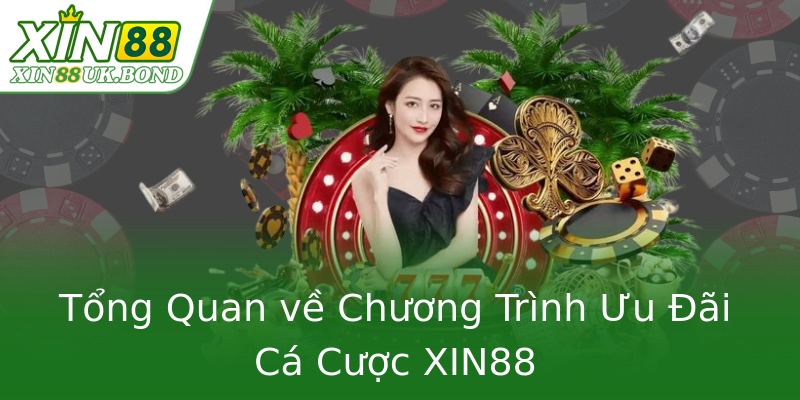 Tổng Quan về Chương Trình Ưu Đãi Cá Cược XIN88 Tổng Quan về Chương Trình Ưu Đãi Cá Cược XIN88