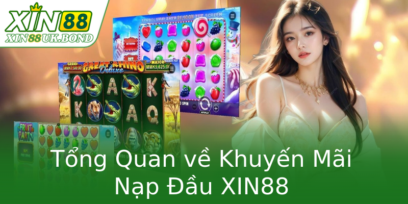 Tổng Quan về Khuyến Mãi Nạp Đầu XIN88 Tổng Quan về Khuyến Mãi Nạp Đầu XIN88