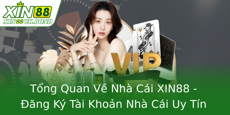 Tong Quan Ve Nha Cai Xin88 Ang Ky Tai Khoan Nha Cai Uy Tin