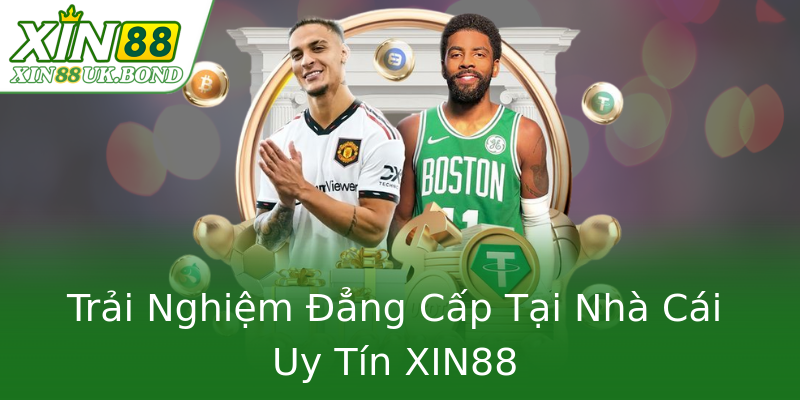 Trải Nghiệm Đẳng Cấp Tại Nhà Cái Uy Tín XIN88 Trải Nghiệm Đẳng Cấp Tại Nhà Cái Uy Tín XIN88