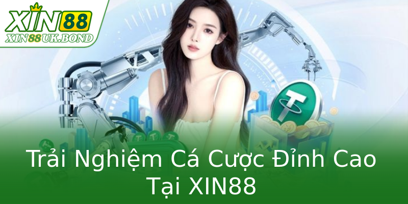 Trải Nghiệm Cá Cược Đỉnh Cao Tại XIN88