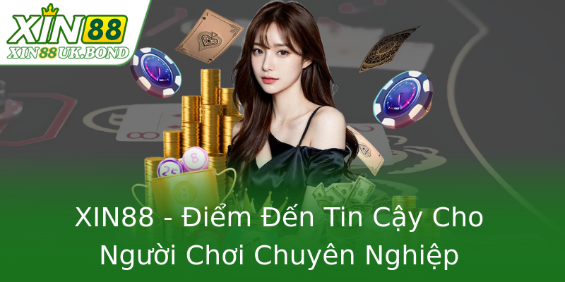 XIN88 - Điểm Đến Tin Cậy Cho Người Chơi Chuyên Nghiệp XIN88 - Điểm Đến Tin Cậy Cho Người Chơi Chuyên Nghiệp