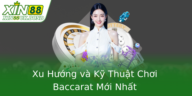 Xu Hướng và Kỹ Thuật Chơi Baccarat Mới Nhất Xu Hướng và Kỹ Thuật Chơi Baccarat Mới Nhất