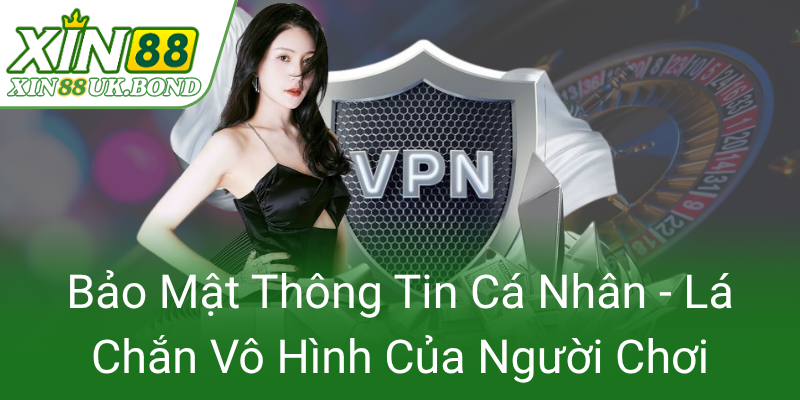 Quyền Riêng Tư - Bảo Mật Thông Tin Cá Nhân Trong Thế Giới Số Và Cam Kết Từ XIN88 1 Bao Mat Thong Tin Ca Nhan La Chan Vo Hinh Cua Nguoi Choi0