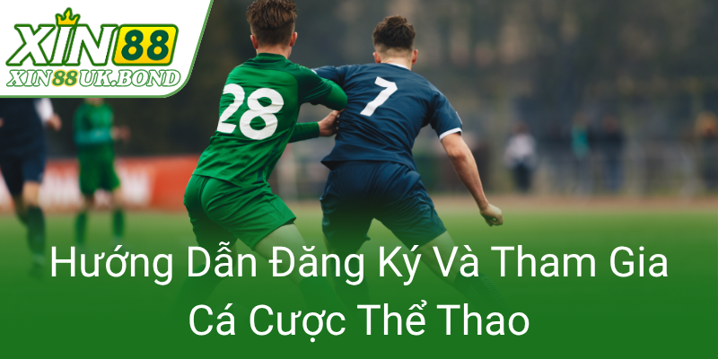 Thể Thao XIN88 - Trải Nghiệm Cá Cược Thể Thao Đẳng Cấp Và Đáng Tin Cậy 2 Huong Dan Dang Ky Va Tham Gia Ca Cuoc The Thao0 1
