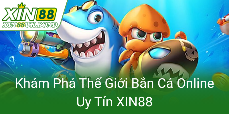 Kham Pha The Gioi Ban Ca Online Uy Tin Xin880
