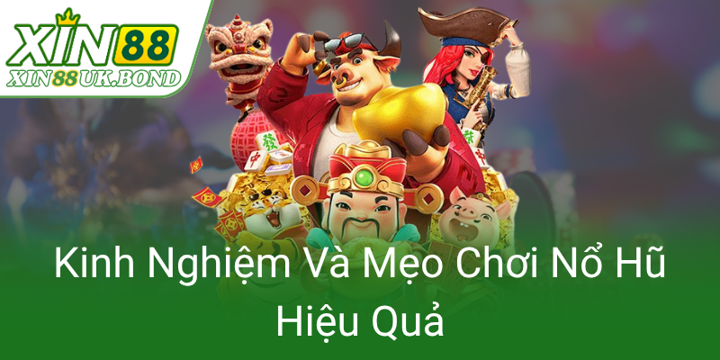 Trải Nghiệm Đỉnh Cao Nổ Hũ XIN88 - Khám Phá Game Slot Thú Vị Nhất 2025 2 Kinh Nghiem Va Meo Choi No Hu Hieu Qua0