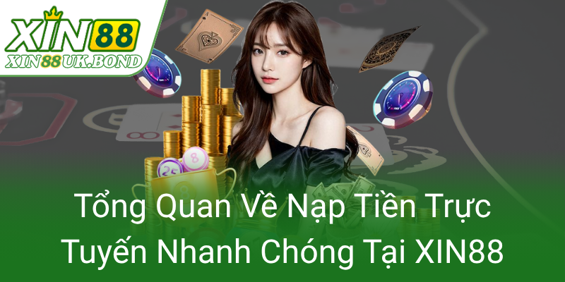 Tong Quan Ve Nap Tien Truc Tuyen Nhanh Chong Tai Xin880